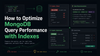 How to Optimize MongoDB Query Performance with Indexes