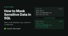 How to Mask Sensitive Data in SQL: Make a Safe Database Copy